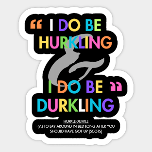 I do be hurkling I do be durkling Sticker